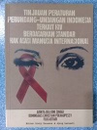 Tinjauan peraturan perundang-undangan Indonesia terkait HIV berdasarkan standar hak asasi manusia internasional
